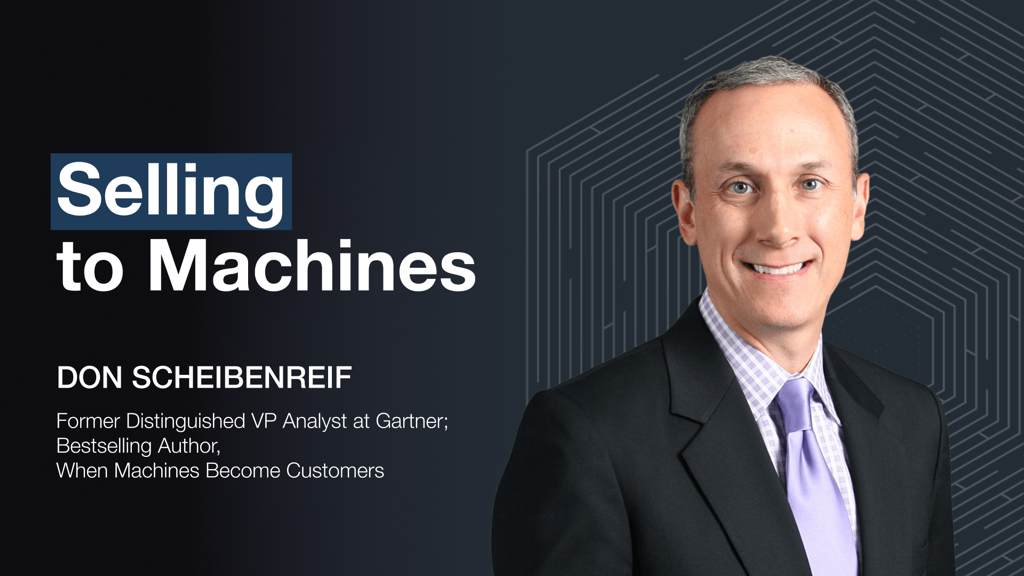 Selling to Machines—Don Scheibenreif · Invisible Machines